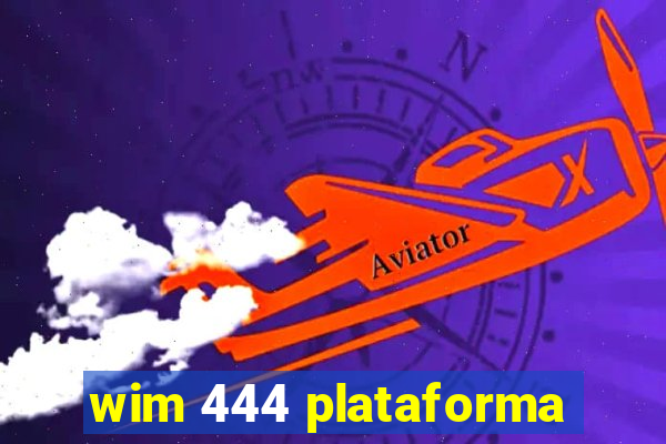 wim 444 plataforma